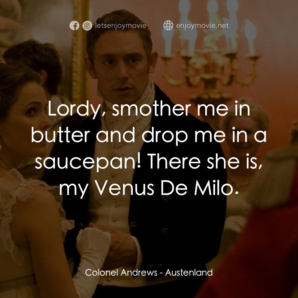 浪漫莊園電影對白：Colonel Andrews: Lordy, smother me in butter and drop me in a saucepan! There she