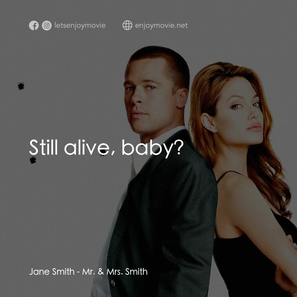 史密夫決戰史密妻電影對白：Jane Smith:  Still alive, baby?