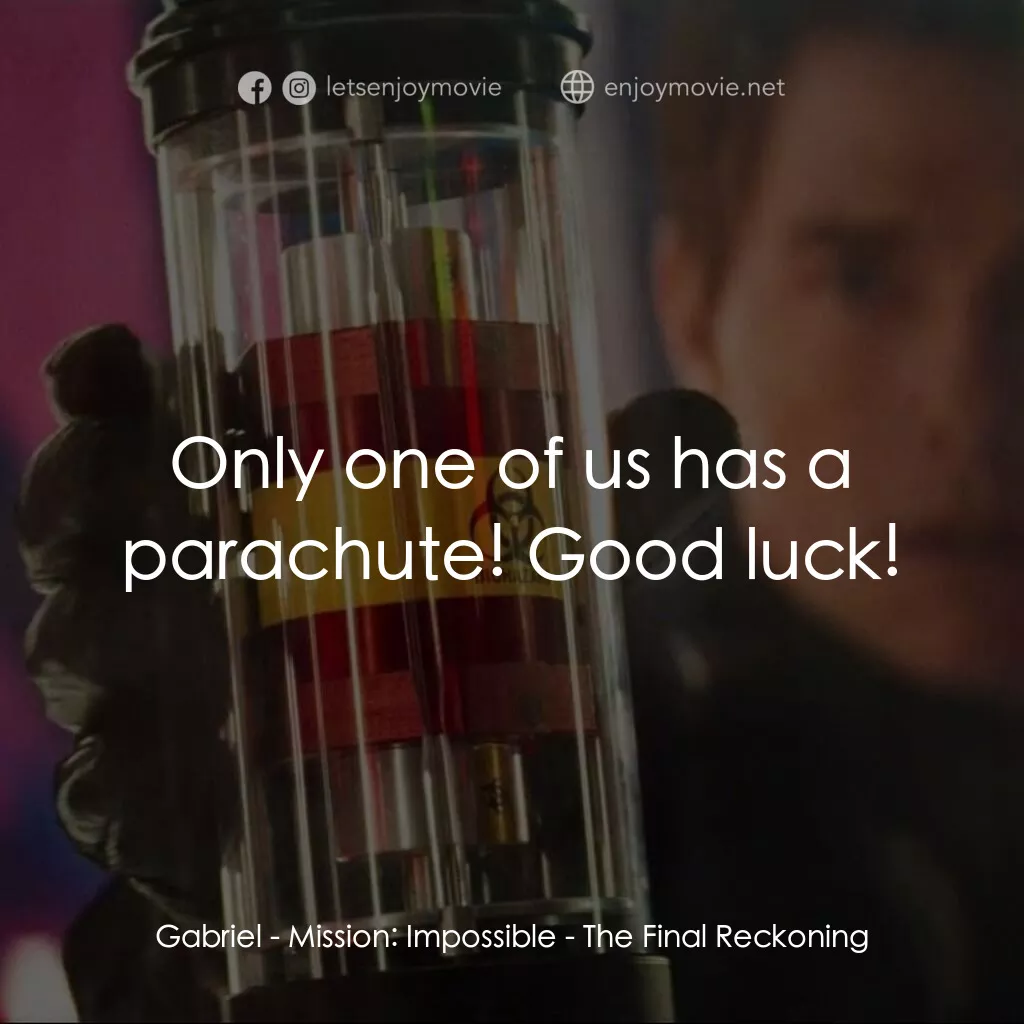 不可能的任務：最終清算電影對白：Gabriel:  Only one of us has a parachute! Good luck!