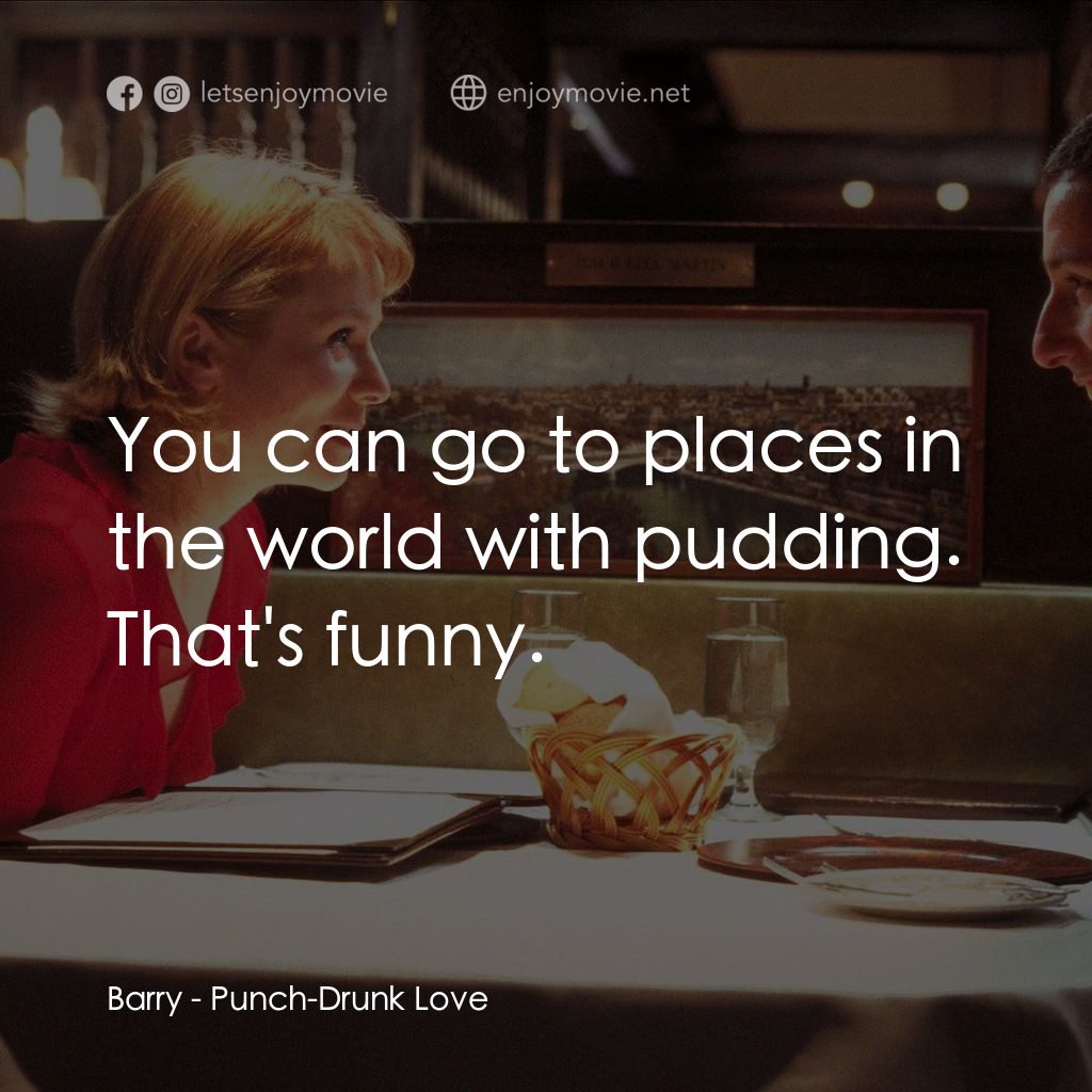 私戀失調電影對白：Barry: You can go to places in the world with pudding. That's funny.
