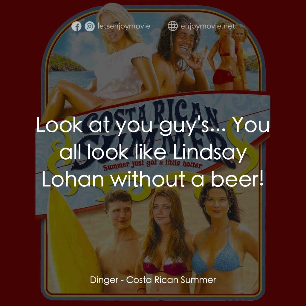 《燃情夏日》經典台詞：Dinger: Look at you guy's... You all look like ...