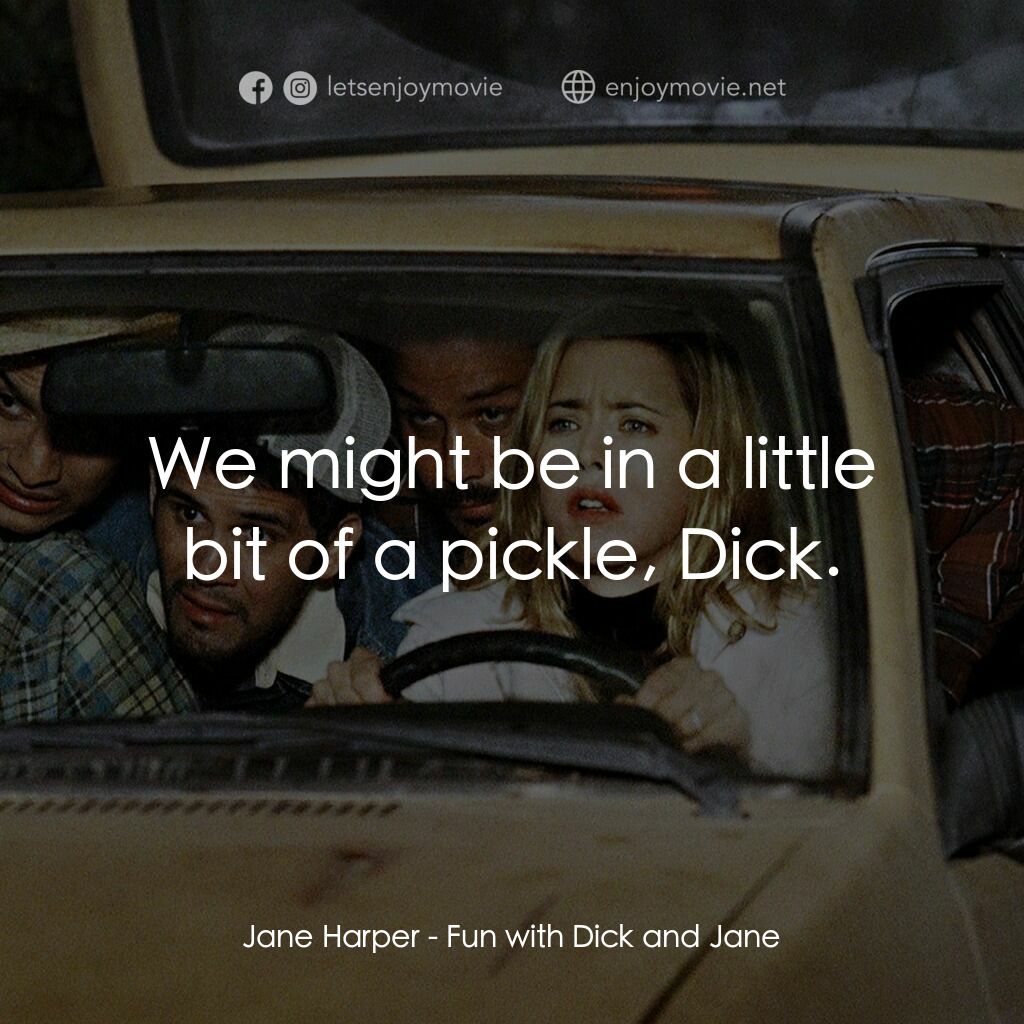 我愛上流電影對白：Jane Harper:  We might be in a little bit of a pickle, Dick.