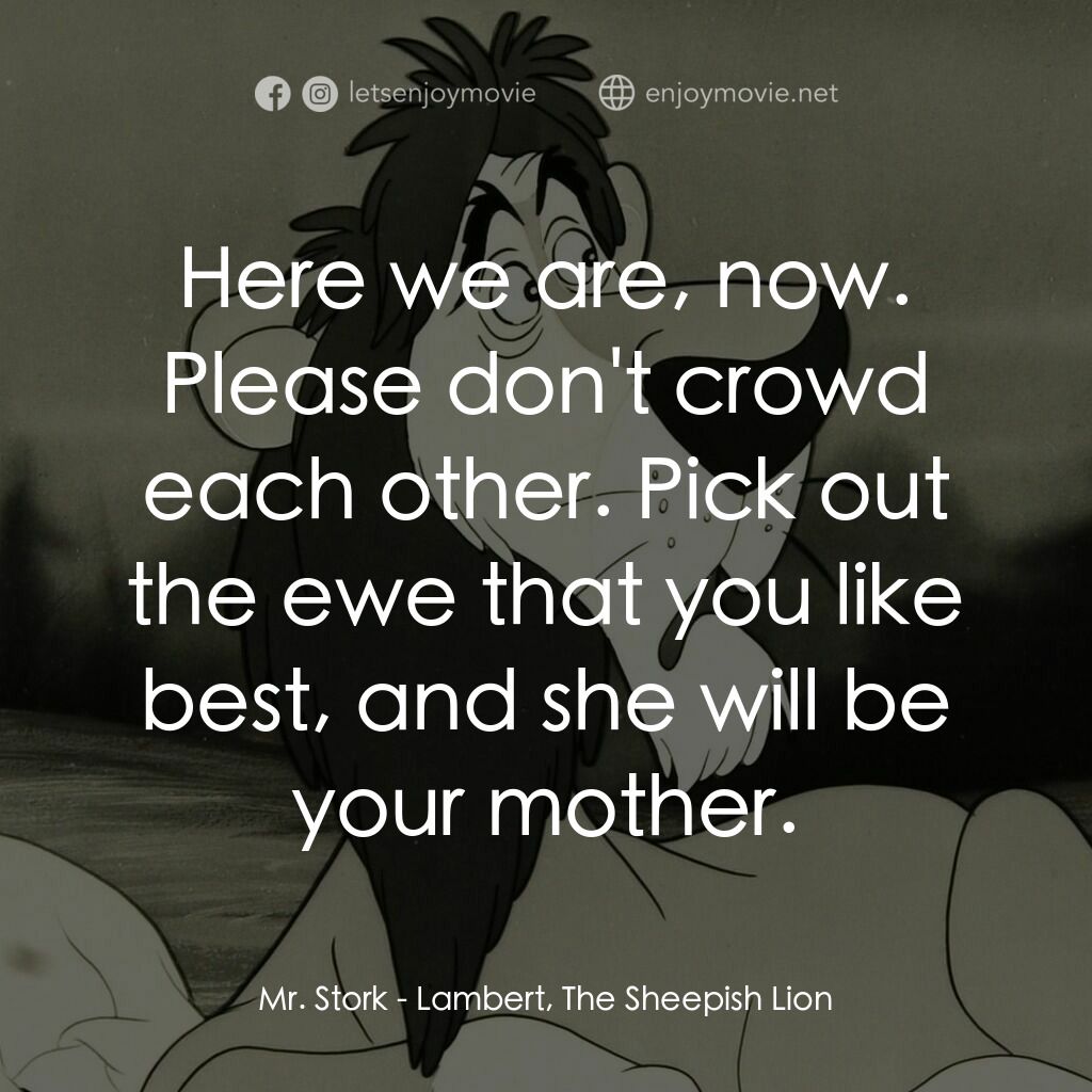 藍伯：像隻羊的獅子電影對白：Mr. Stork:  Here we are, now. Please don't crowd each other. Pick out the ewe tha