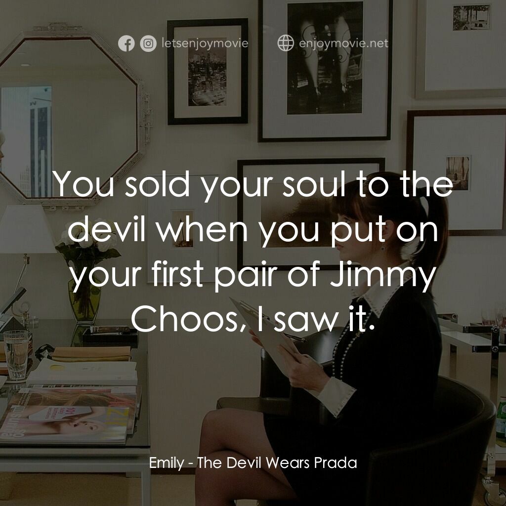 穿Prada的惡魔電影對白：Emily:  You sold your soul to the devil when you put on your first pair of Jimmy 