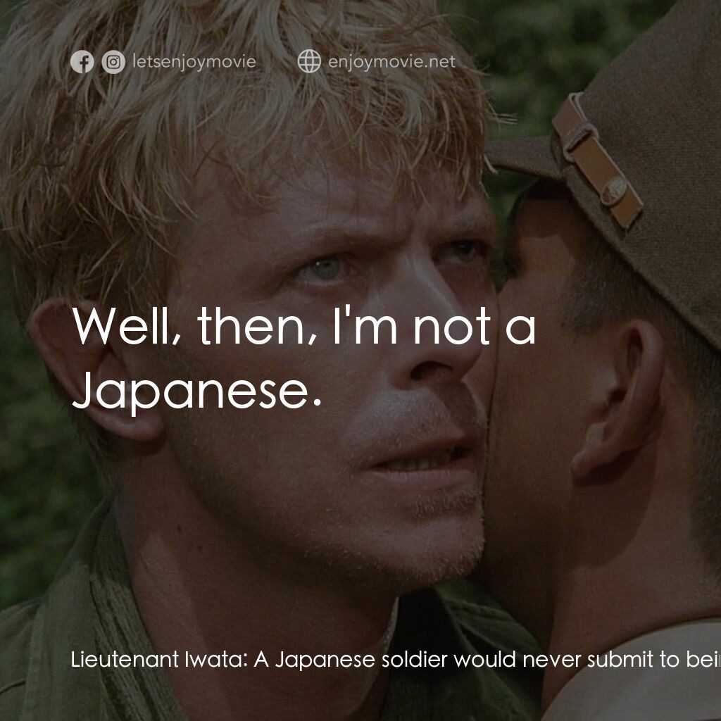 俘虜電影對白：Lieutenant Iwata:  A Japanese soldier would never submit to being caught. He woul