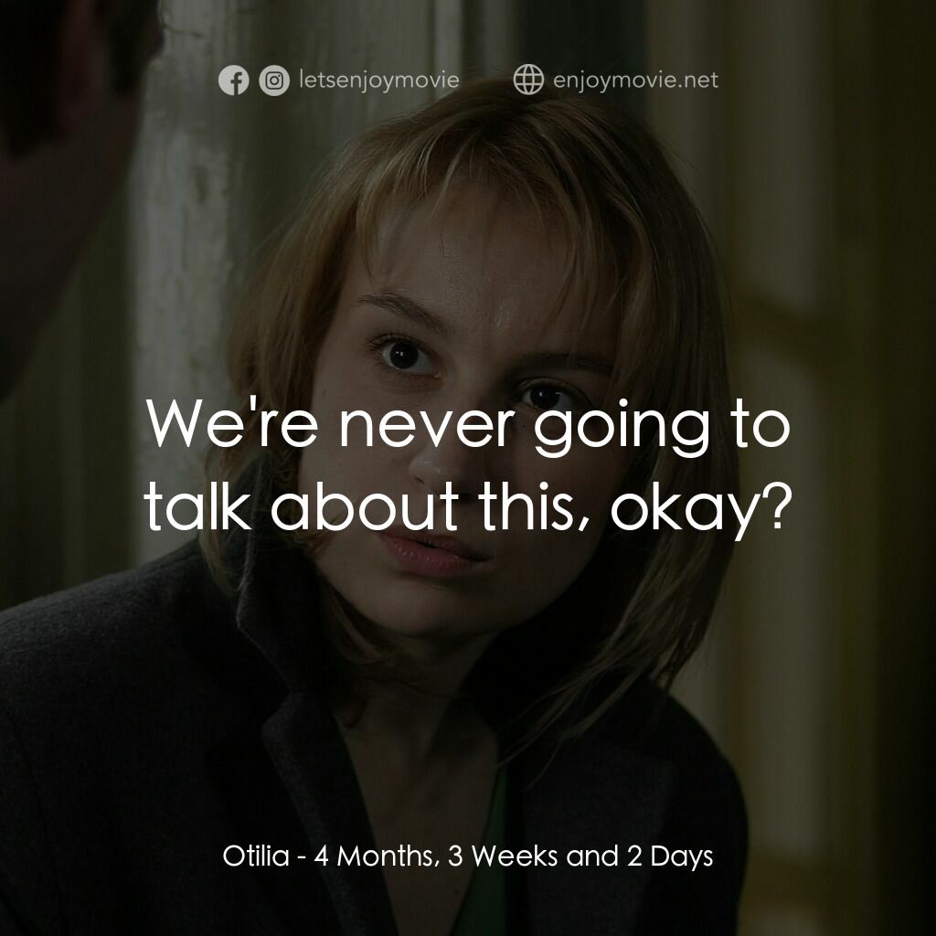 4月3周2日－墮胎日記電影對白：Otilia:  We're never going to talk about this, okay?