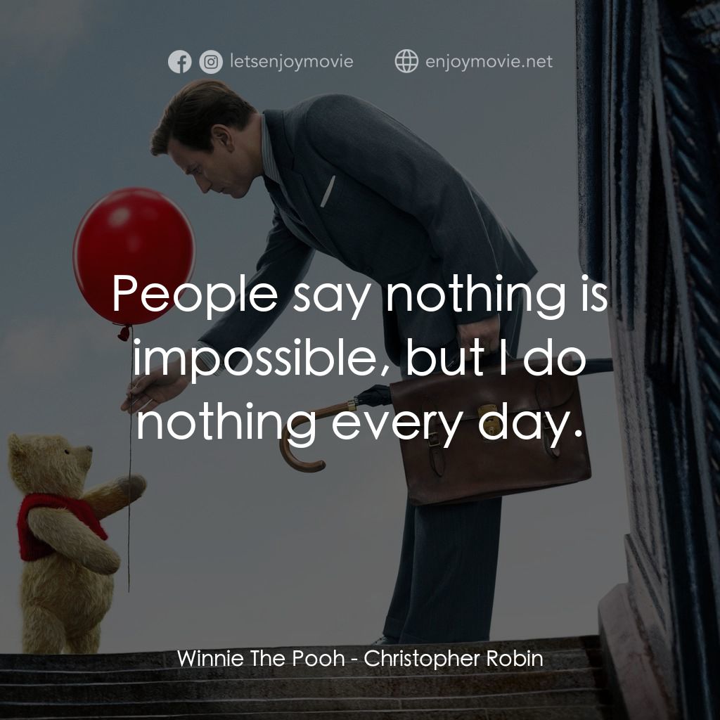 維尼與我電影對白：Winnie The Pooh: People say nothing is impossible, but I do nothing every day.