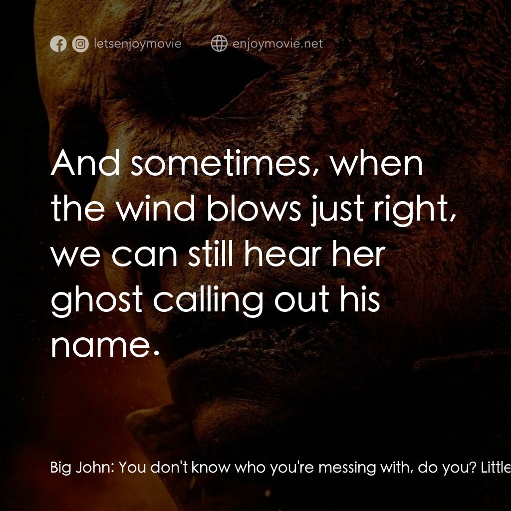 月光光新慌慌：萬聖殺電影對白：Big John:  You don't know who you're messing with, do you? Little John:  Take it 