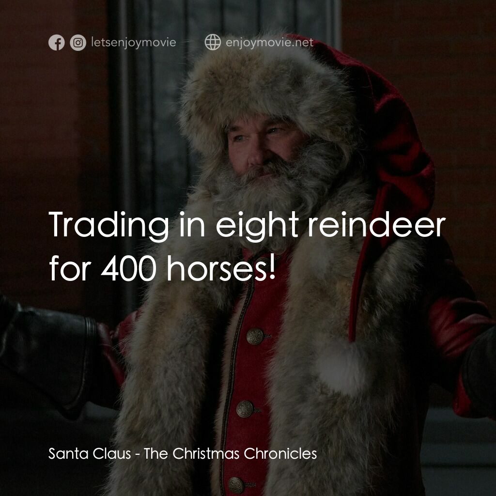 聖誕大件事電影對白：Santa Claus:  Trading in eight reindeer for 400 horses!