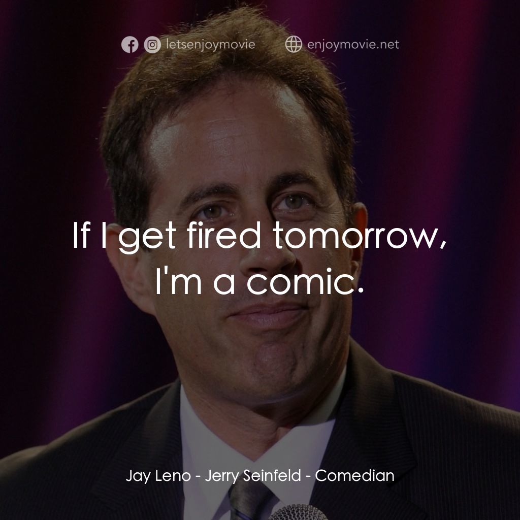 美國喜劇之王電影對白：Jay Leno: If I get fired tomorrow, I'm a comic.
