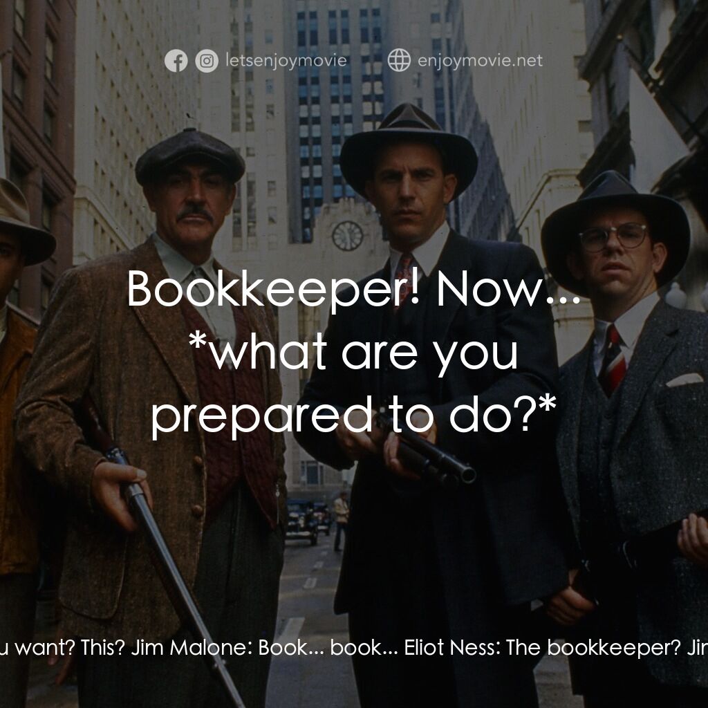 義膽雄心電影對白：Eliot Ness:  What? What do you want? This? Jim Malone:  Book... book... Eliot Nes