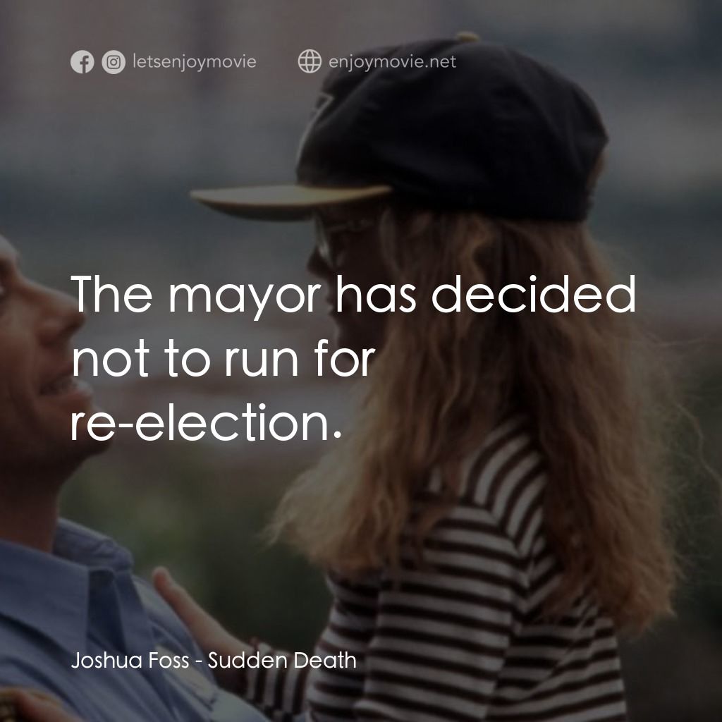 絕命殺陣電影對白：Joshua Foss: The mayor has decided not to run for re-election.