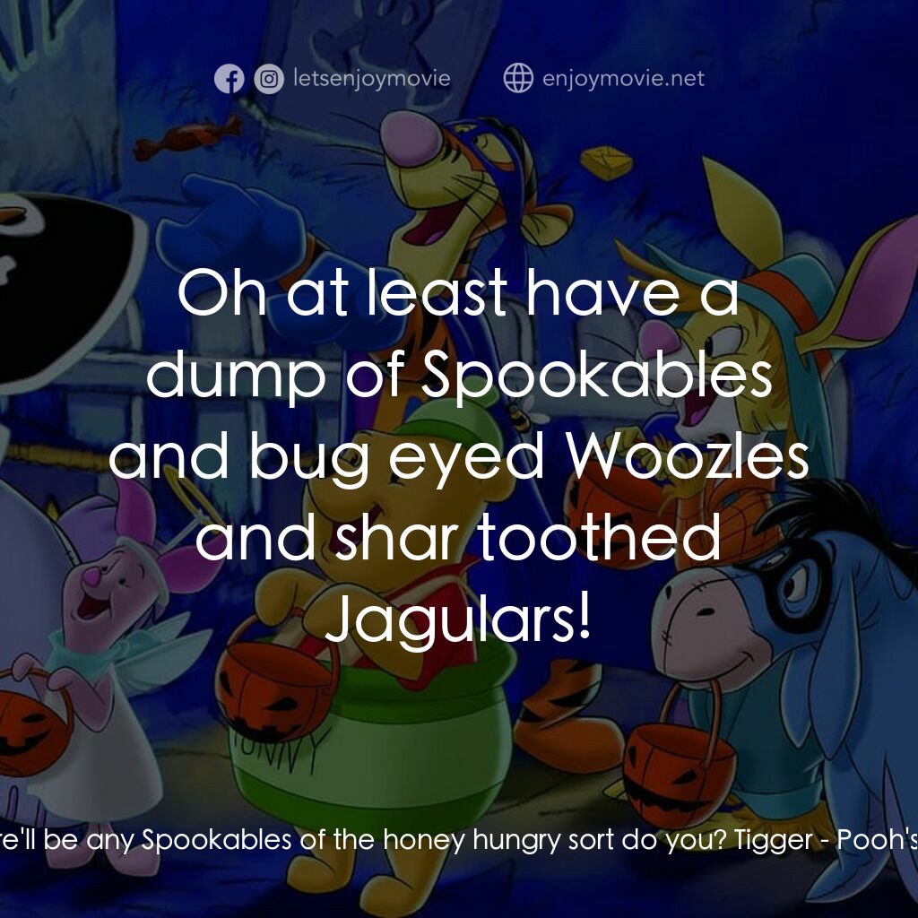 小熊維尼：嘟嘟的萬聖節歷險電影對白：Pooh:  You don't suppose there'll be any Spookables of the honey hungry sort do y