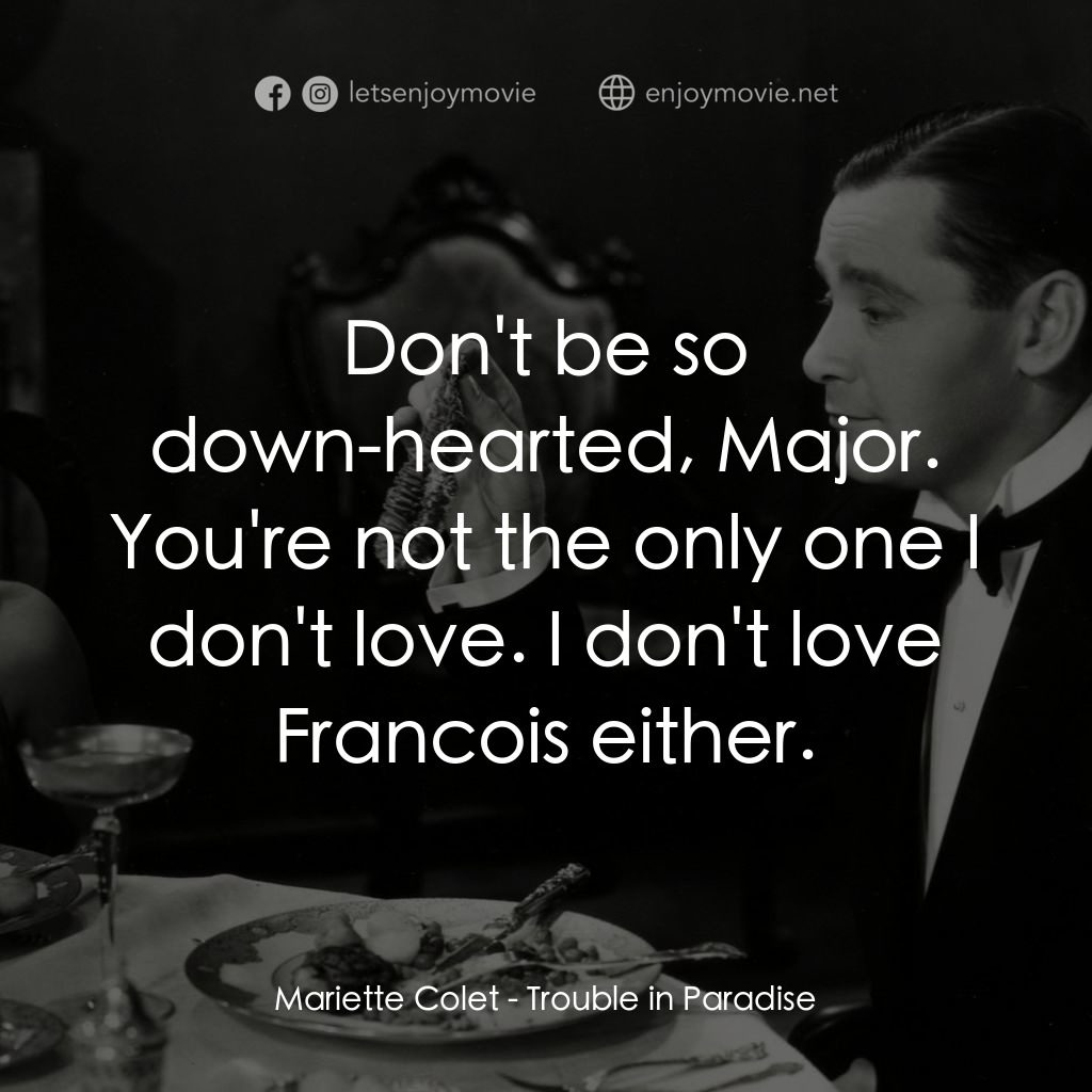 天堂艷史電影對白：Mariette Colet: Don't be so down-hearted, Major. You're not the only one I don't 