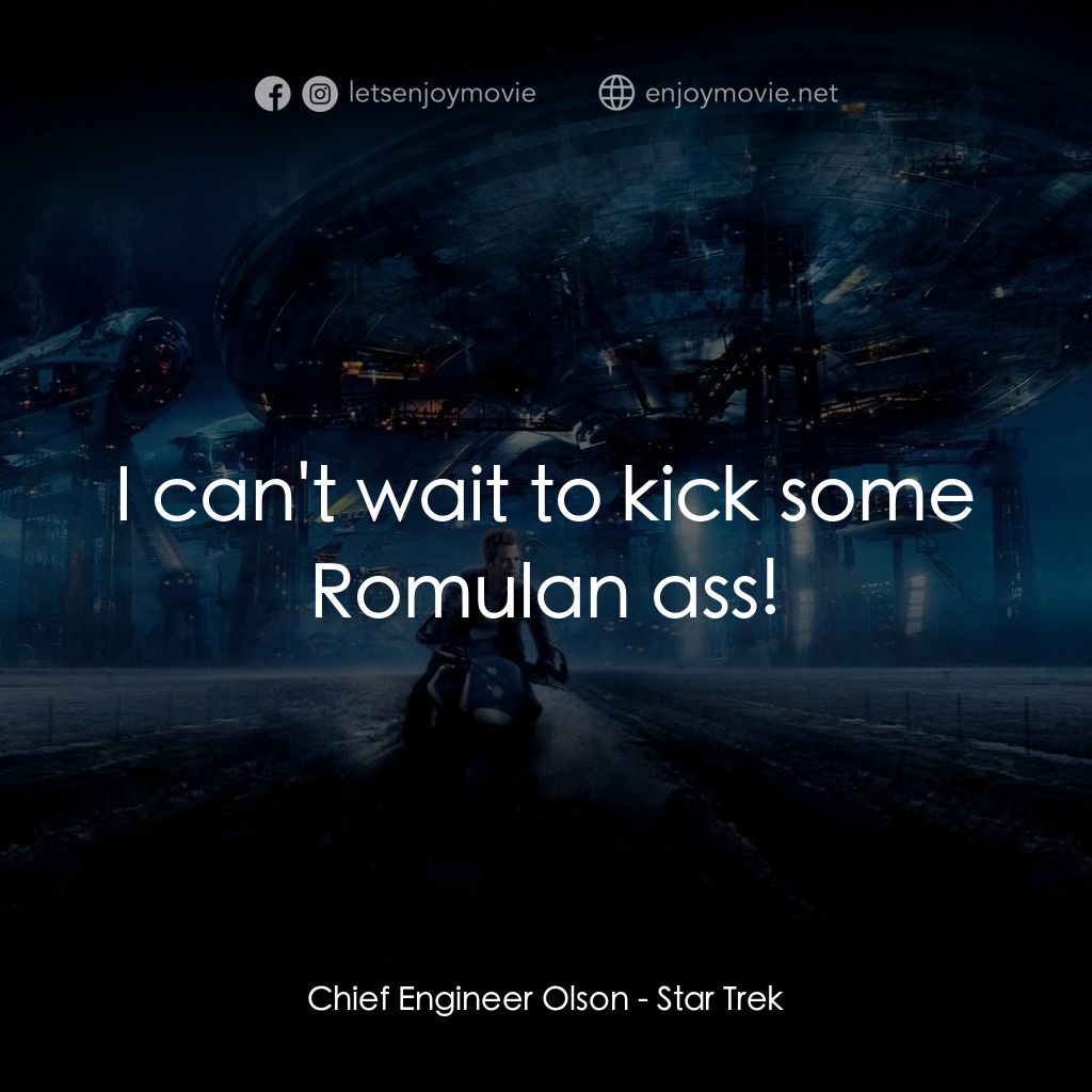 星際爭霸戰電影對白：Chief Engineer Olson: I can't wait to kick some Romulan ass!