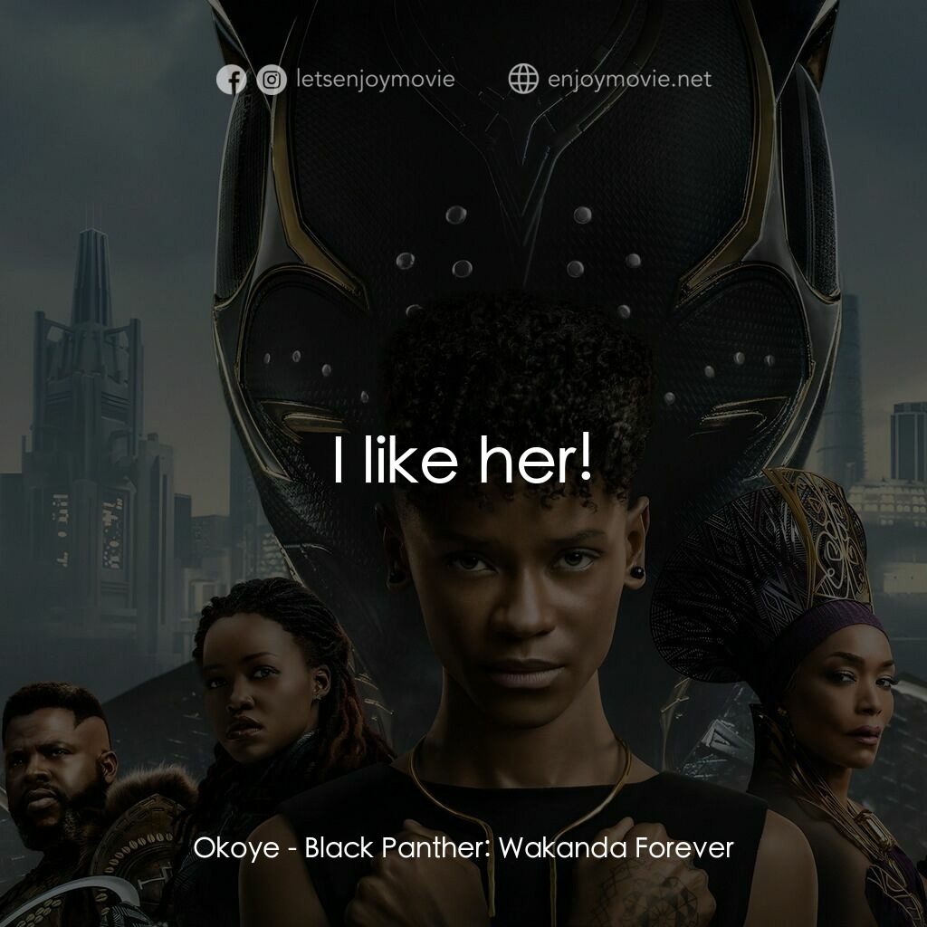 黑豹2：瓦干達萬歲電影對白：Okoye:  I like her!