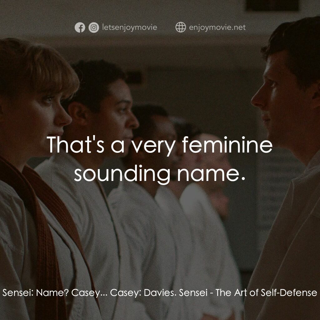 宅男空手道電影對白：Sensei:  Name? Casey... Casey:  Davies. Sensei:  That's a very feminine sounding 