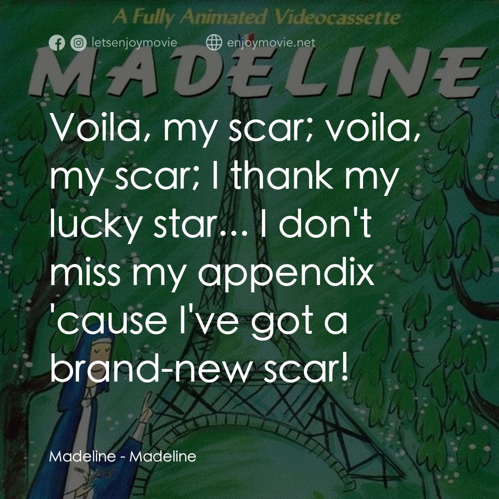 Madeline電影對白：Madeline: Voila, my scar; voila, my scar; I thank my lucky star... I don't miss m