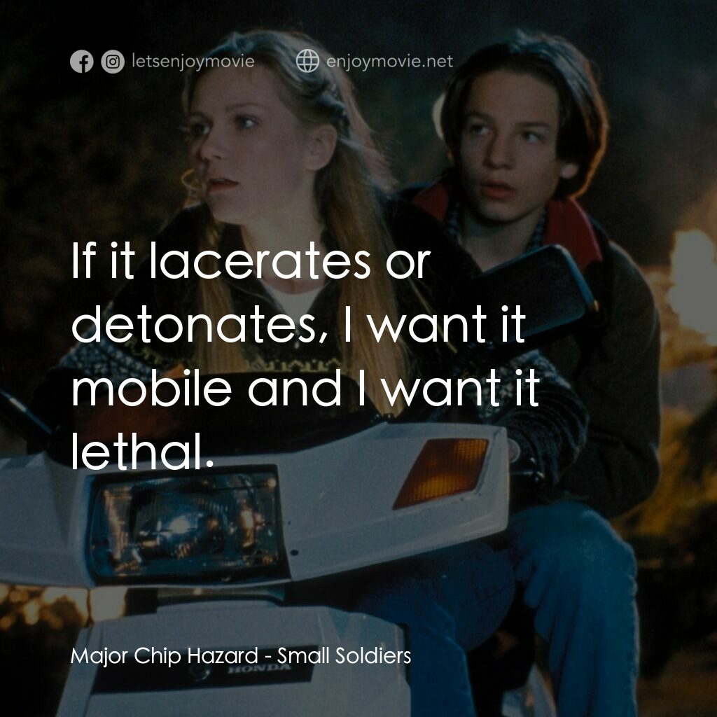 晶兵總動員電影對白：Major Chip Hazard:  If it lacerates or detonates, I want it mobile and I want it 