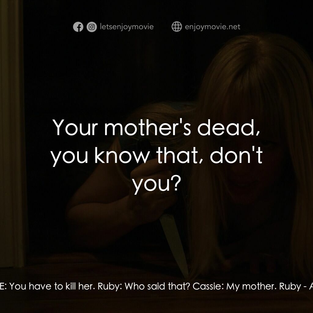 A.M.I.電影對白：AMEE:  You have to kill her. Ruby:  Who said that? Cassie:  My mother. Ruby:  You