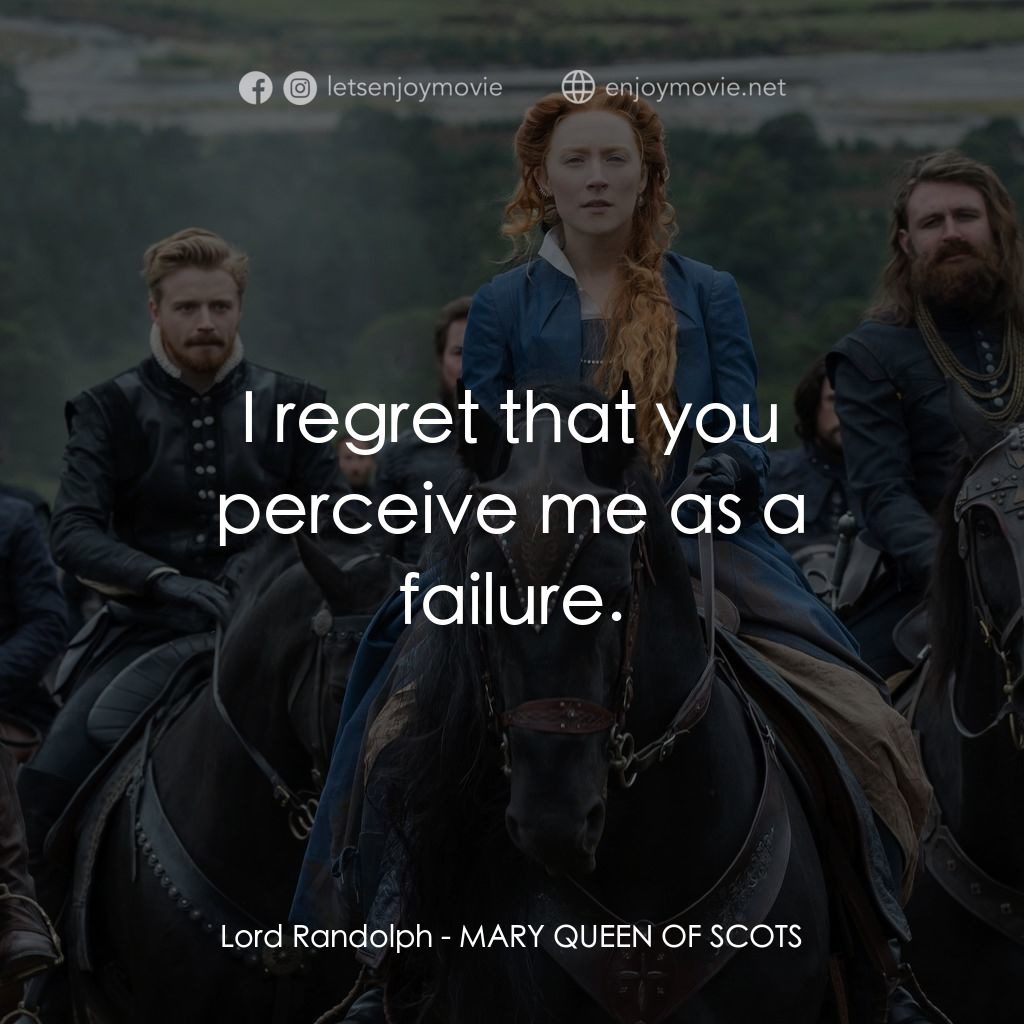 雙后傳電影對白：Lord Randolph: I regret that you perceive me as a failure.