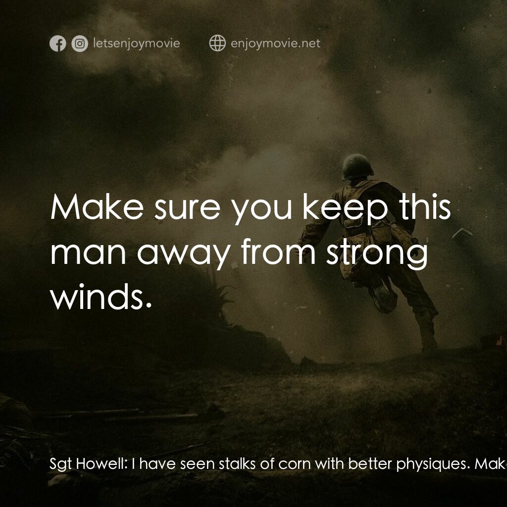 鋼鋸嶺電影對白：Sgt Howell:  I have seen stalks of corn with better physiques. Makes me want to p