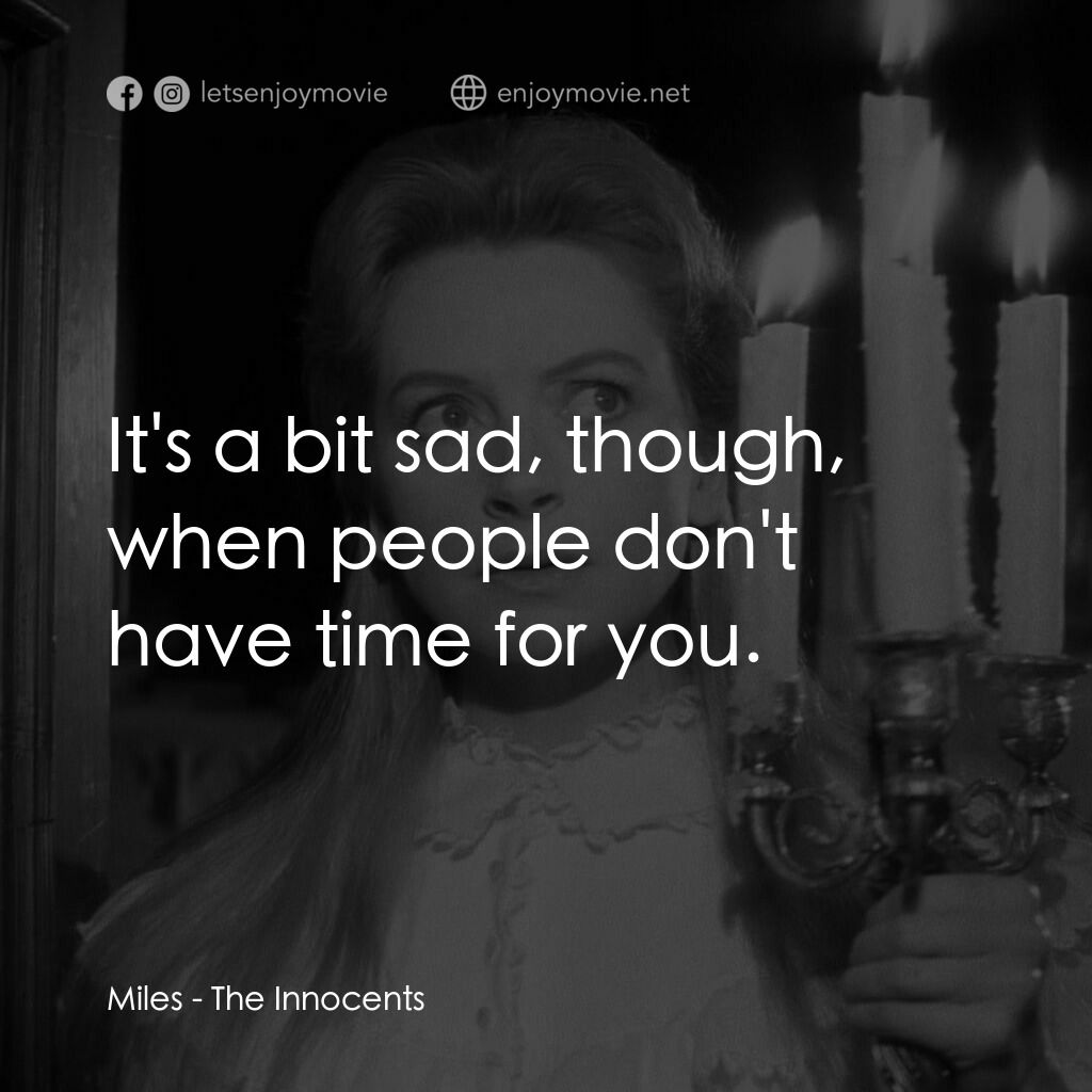 惡魔附身的小孩電影對白：Miles:  It's a bit sad, though, when people don't have time for you.