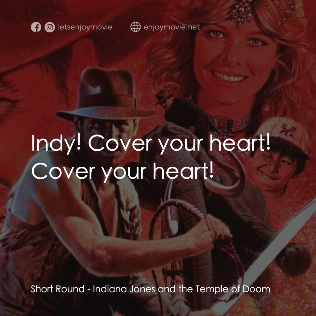 奪寶奇兵 魔域奇兵電影對白：Short Round: Indy! Cover your heart! Cover your heart!