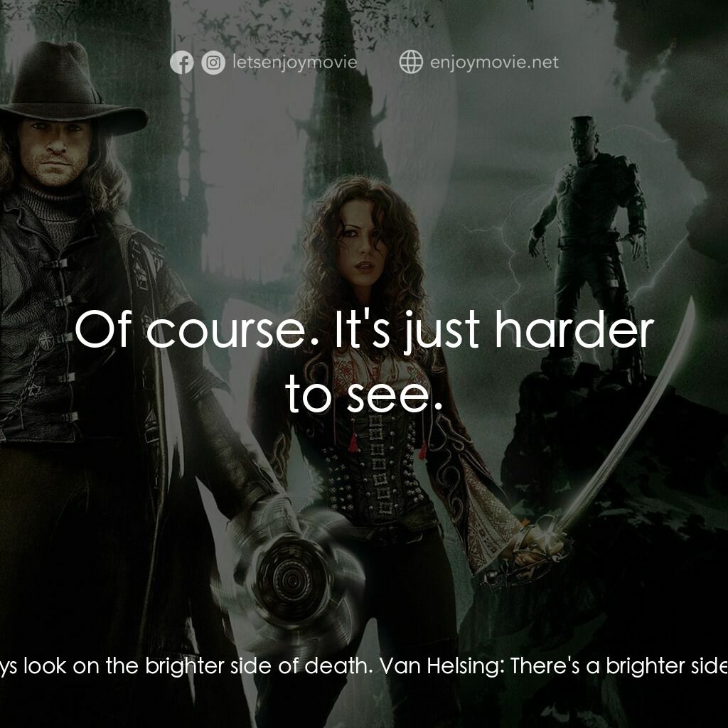 狙魔人電影對白：Anna Valerious:  We Transylvanians always look on the brighter side of death. Van