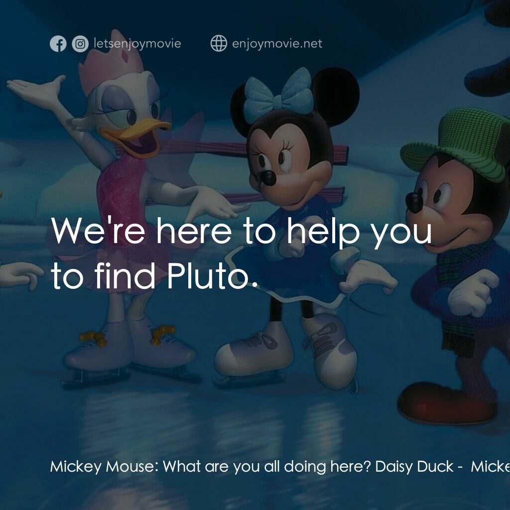 米奇聖誕笑哈哈電影對白：Mickey Mouse:  What are you all doing here? Daisy Duck:  We're here to help you t