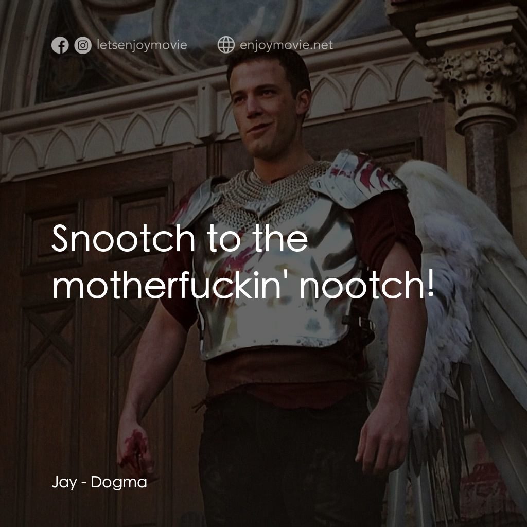 怒犯天條電影對白：Jay: Snootch to the motherfuckin' nootch!