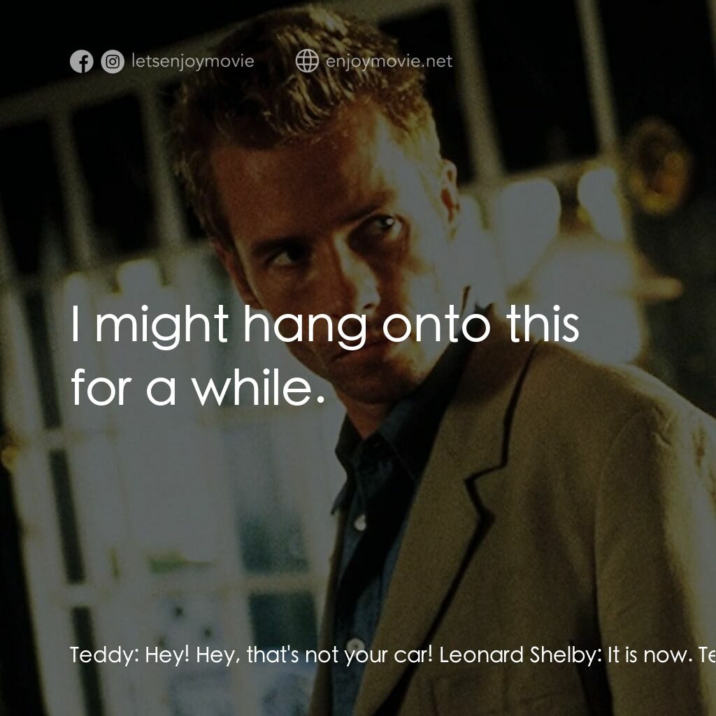 《凶心人》經典台詞：Teddy:  Hey! Hey, that's not your car! Leonard ...