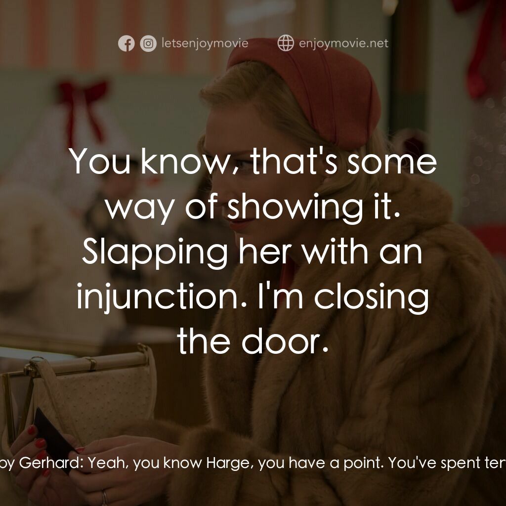 因為愛你電影對白：Abby Gerhard:  Oh, you've got some fucking nerve ordering me around... and, no, s