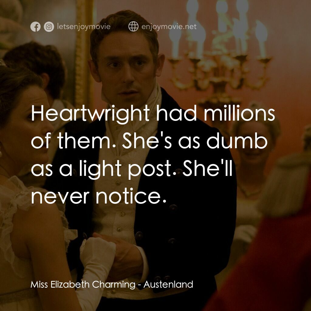 浪漫莊園電影對白：Miss Elizabeth Charming:  Heartwright had millions of them. She's as dumb as a li
