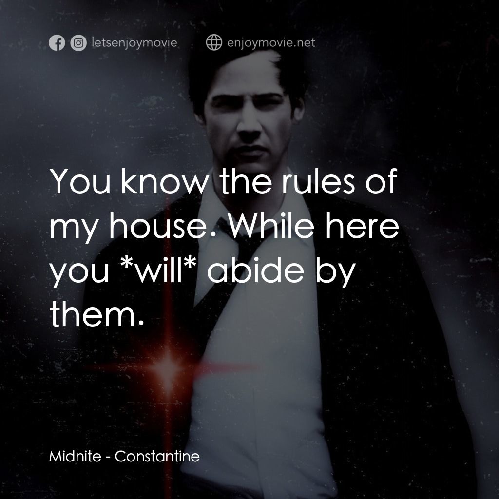 魔間行者電影對白：Midnite: You know the rules of my house. While here you *will* abide by them.