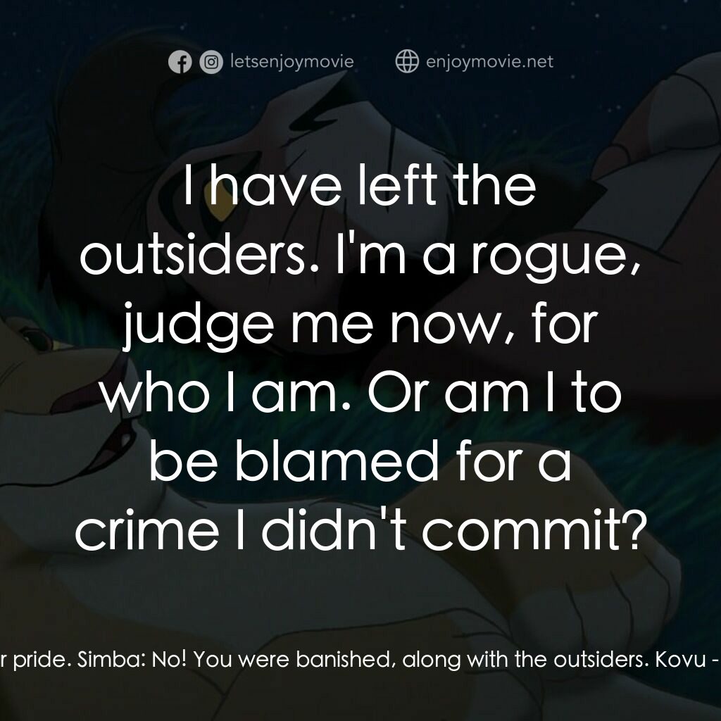 獅子王2：辛巴王國電影對白：Kovu:  I humbly ask to join your pride. Simba:  No! You were banished, along with