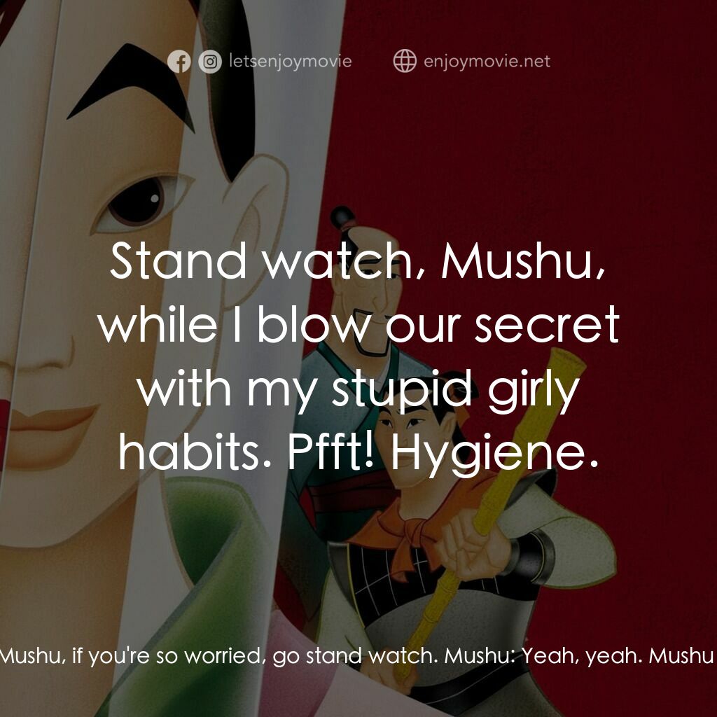 花木蘭電影對白：Mulan:  Mushu, if you're so worried, go stand watch. Mushu:  Yeah, yeah. Mushu:  