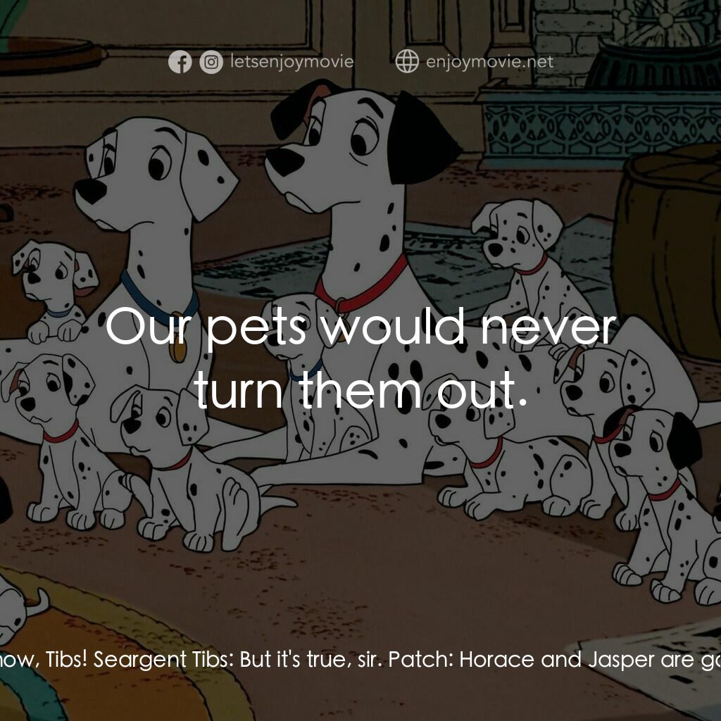 101斑點狗電影對白：Pongo:  What? 99? Where did they all come from? Perdita:  What on earth would she