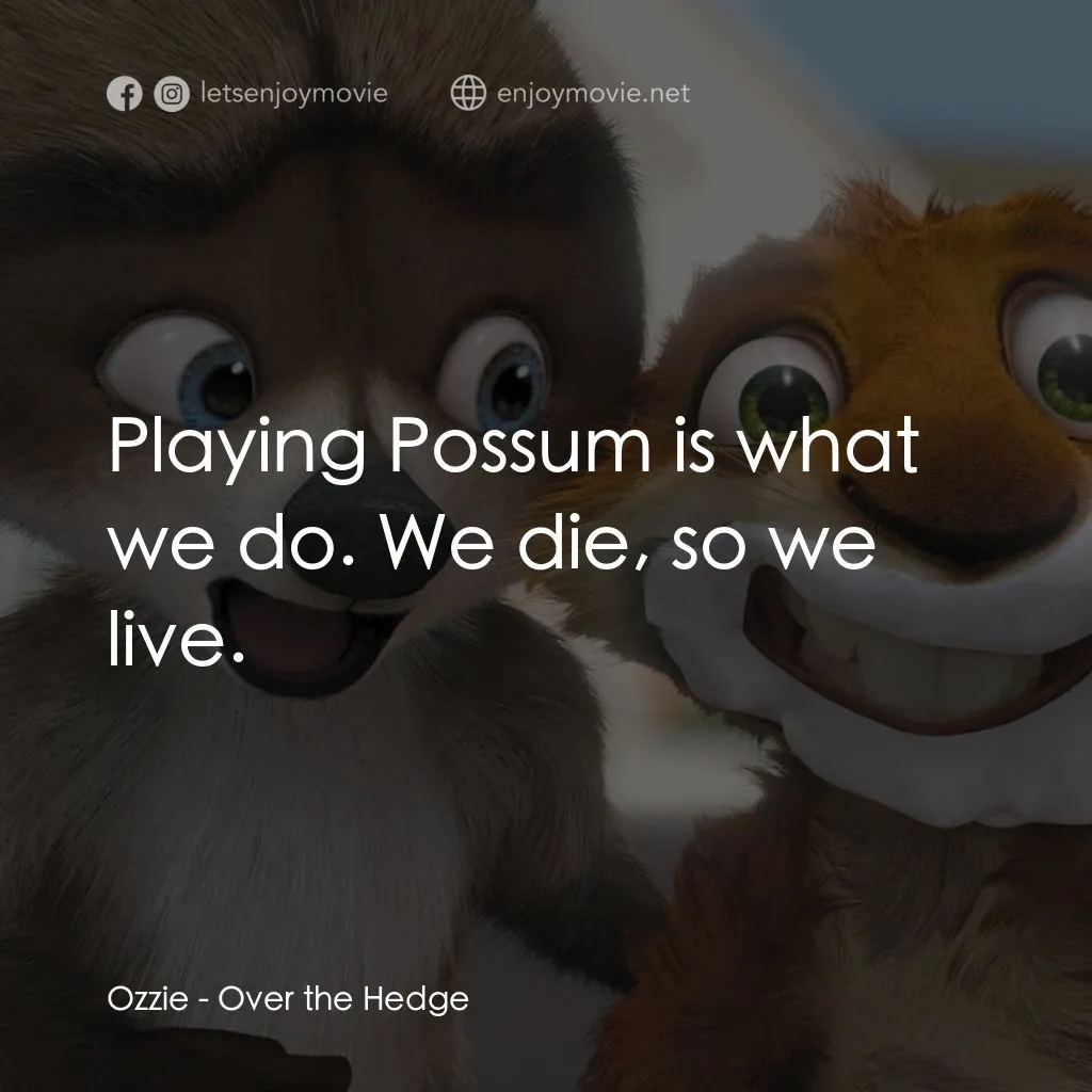 4條腿拯救隊電影對白：Ozzie: Playing Possum is what we do. We die, so we live.