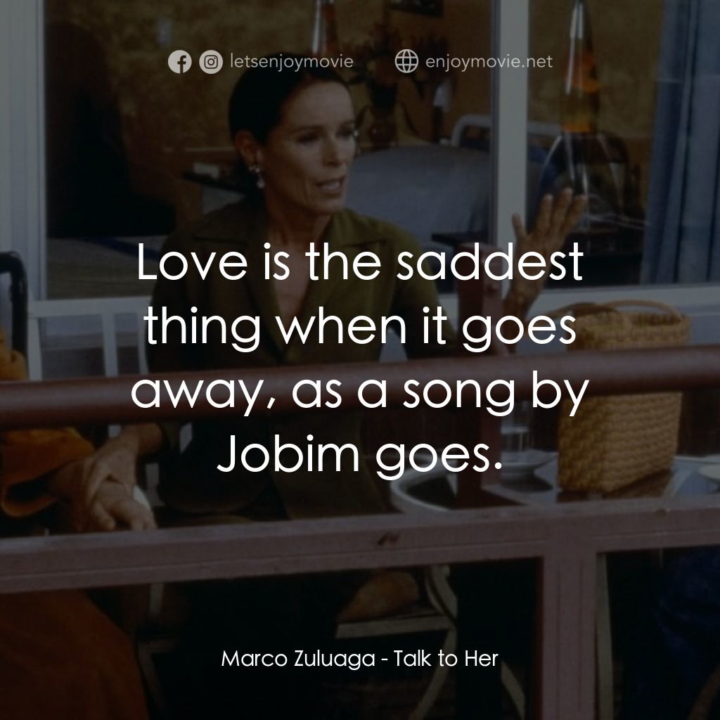 對她有話兒電影對白：Marco Zuluaga: Love is the saddest thing when it goes away, as a song by Jobim go