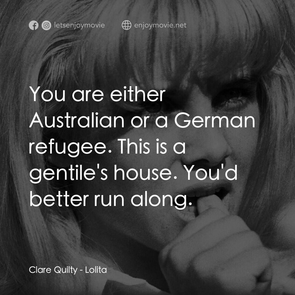 一樹梨花壓海棠電影對白：Clare Quilty:  You are either Australian or a German refugee. This is a gentile's