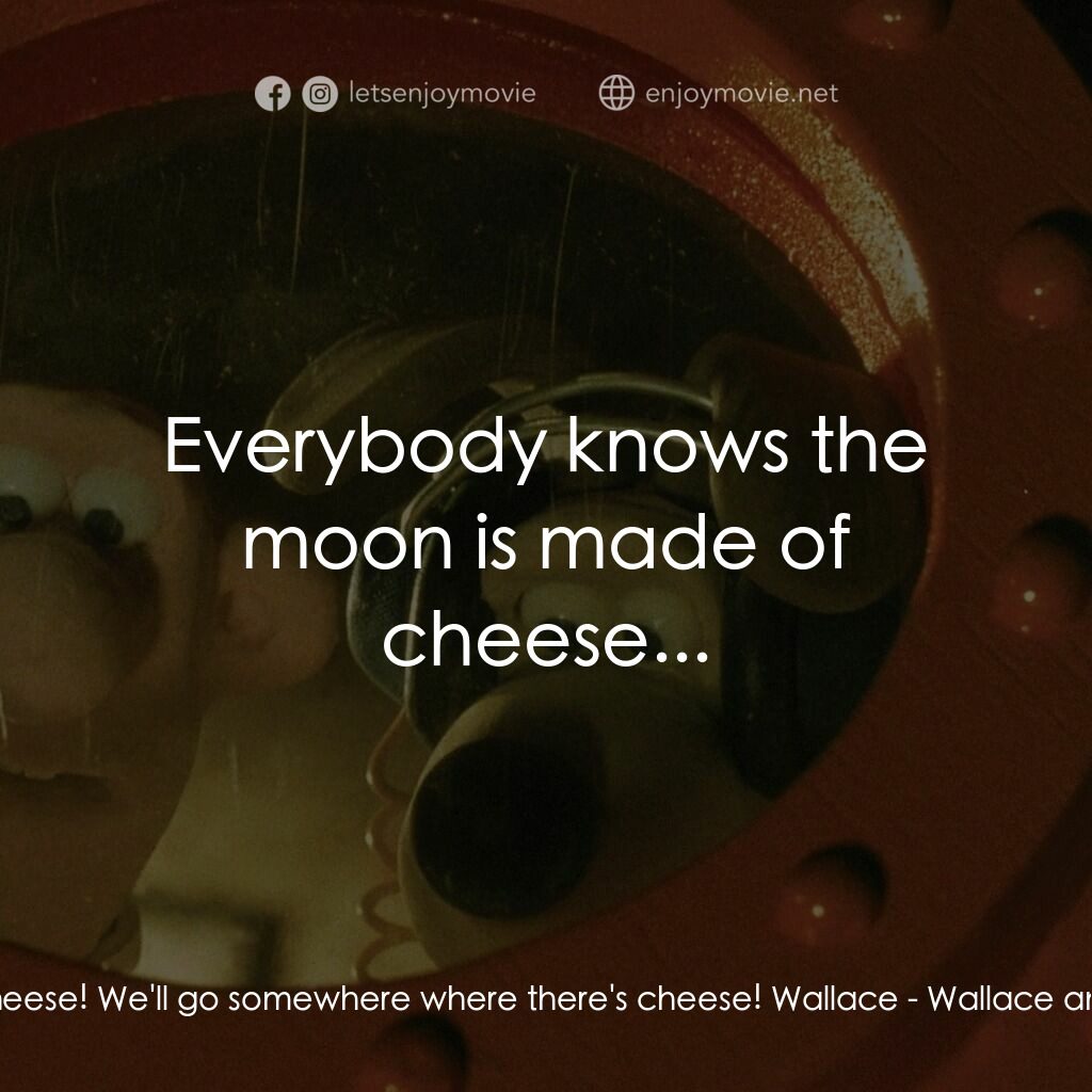 《超級無敵掌門狗：月球野餐記》經典台詞：Wallace:  Gromit, that's it! Cheese! We'll ...