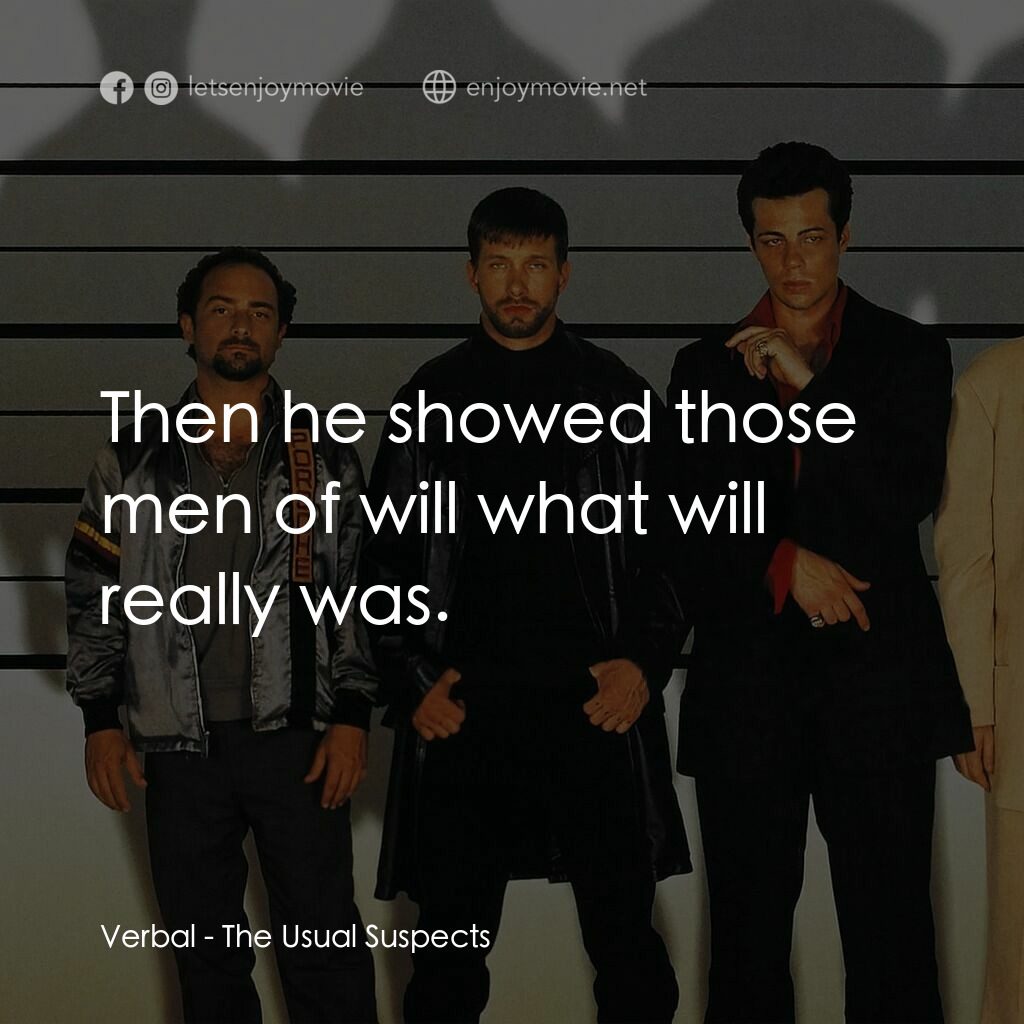 非常嫌疑犯電影對白：Verbal:  Then he showed those men of will what will really was.