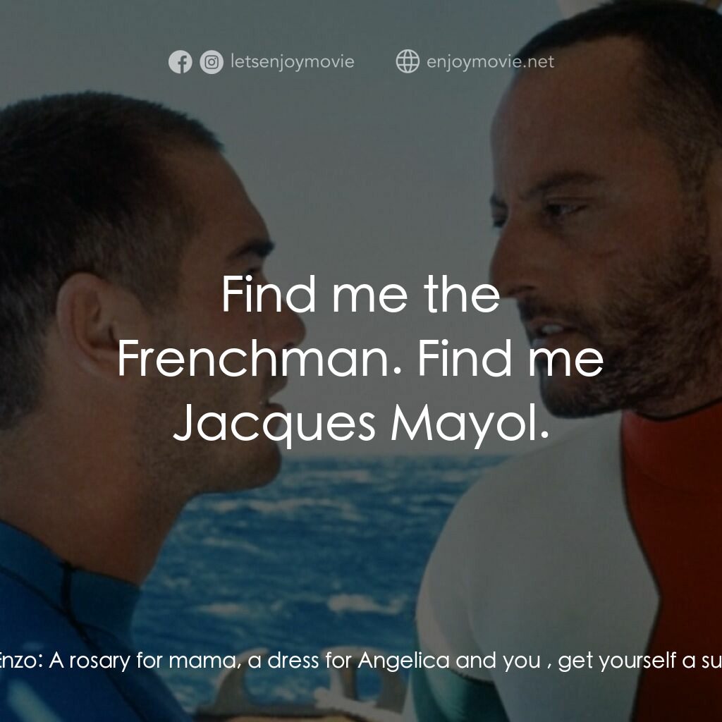 碧海藍天電影對白：Roberto:  Enzo, really, whatcha going to do with the money? Enzo:  A rosary for m