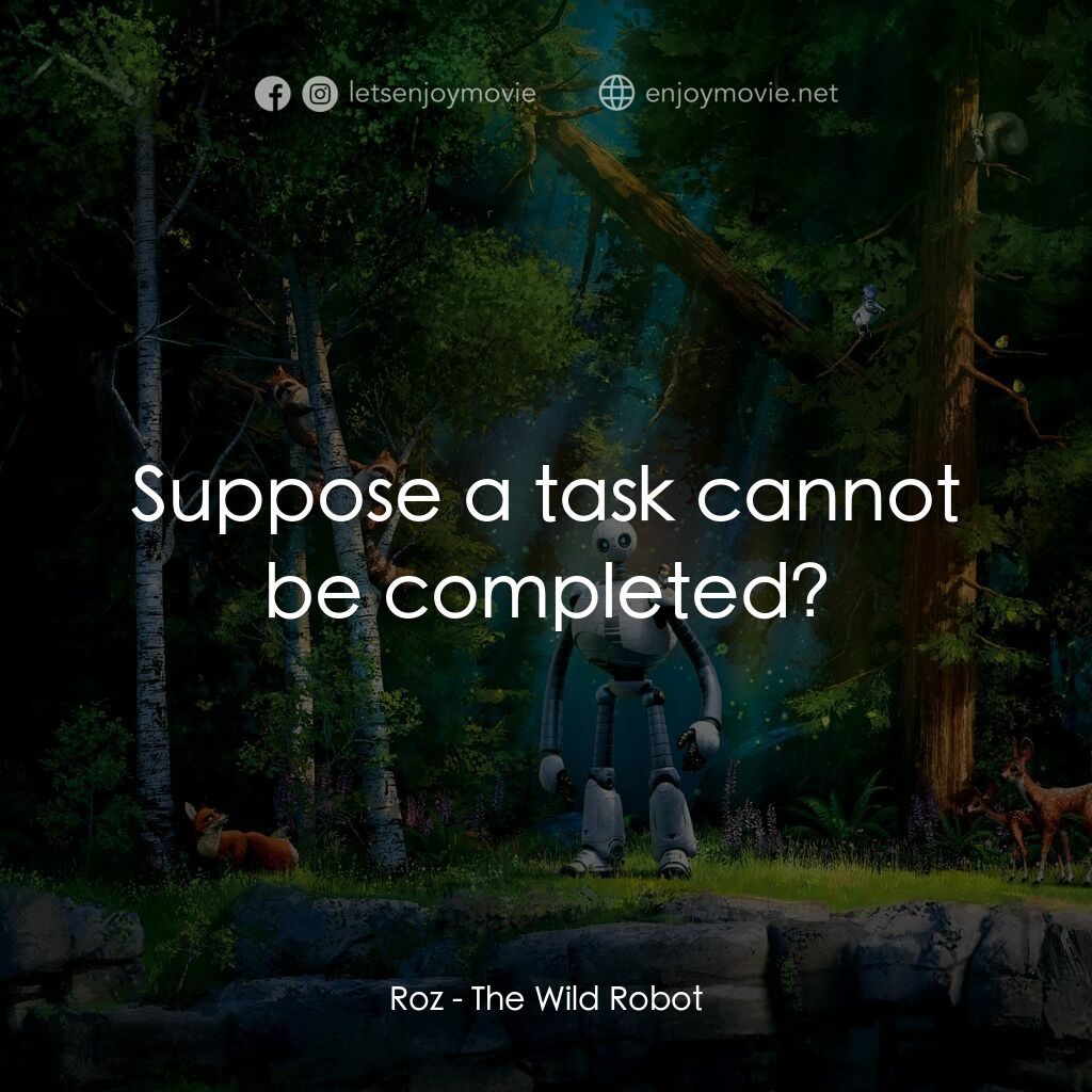 荒野機械人電影對白：Roz:  Suppose a task cannot be completed?