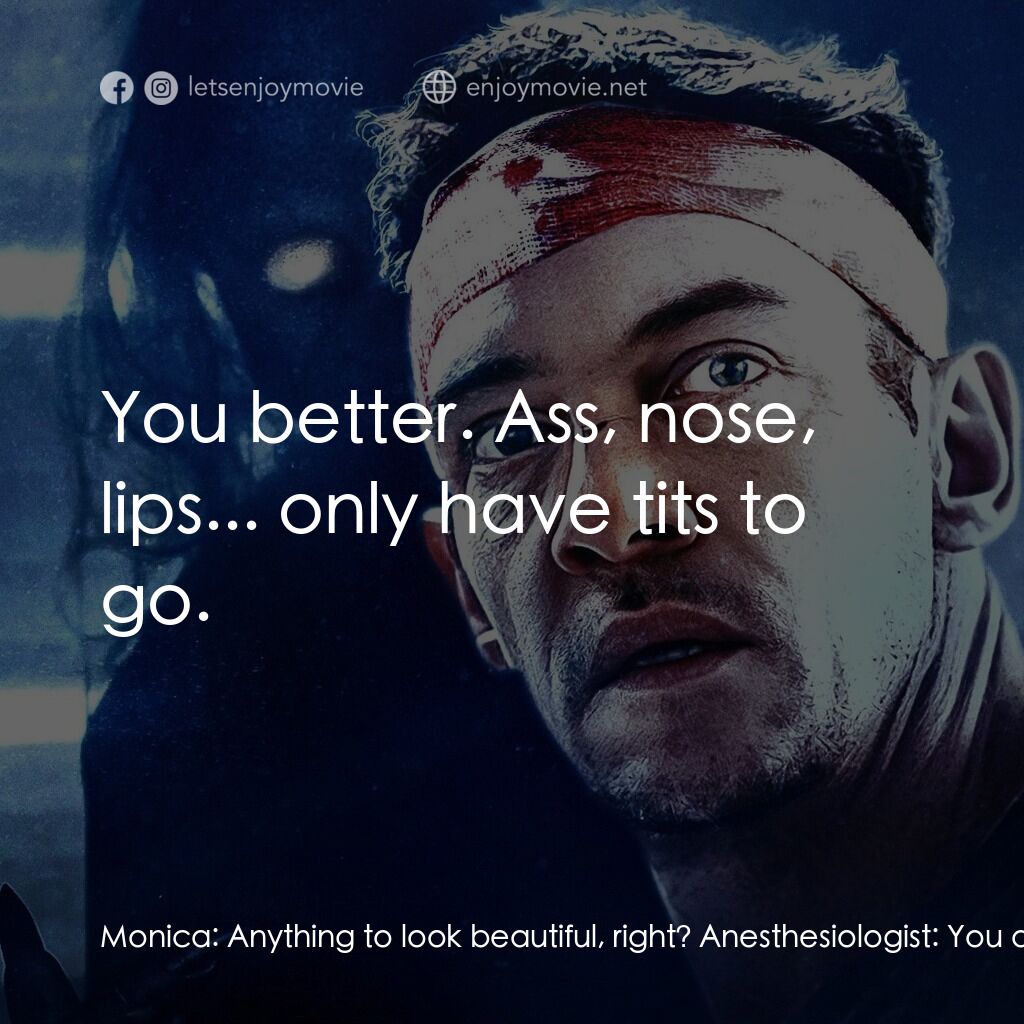 《提心吊膽》經典台詞：Monica:  Anything to look beautiful, right? Anesth ...