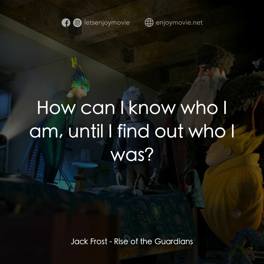 捍衛聯盟電影對白：Jack Frost:  How can I know who I am, until I find out who I was?
