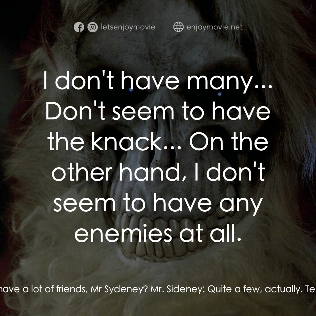 碟形世界：聖豬老爹電影對白：Teatime:  Do you have a lot of friends, Mr Sydeney? Mr. Sideney:  Quite a few, ac