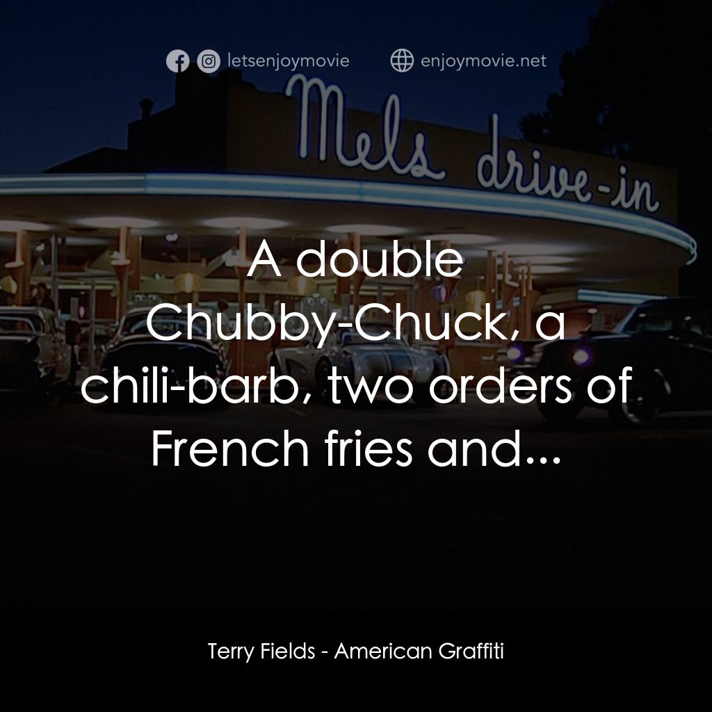 美國風情畫電影對白：Terry Fields: A double Chubby-Chuck, a chili-barb, two orders of French fries and
