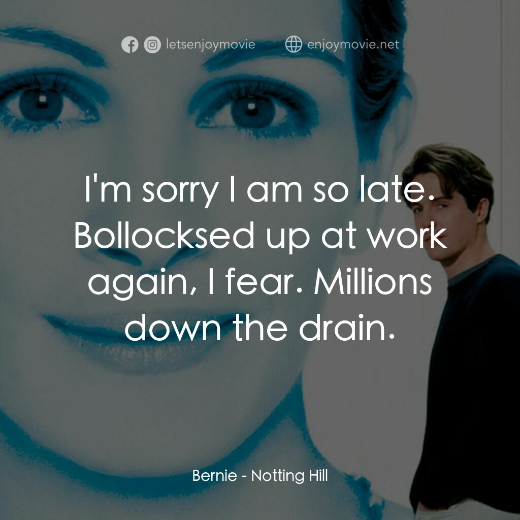 新娘百分百電影對白：Bernie:  I'm sorry I am so late. Bollocksed up at work again, I fear. Millions do